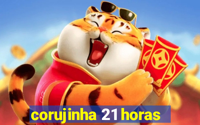 corujinha 21 horas